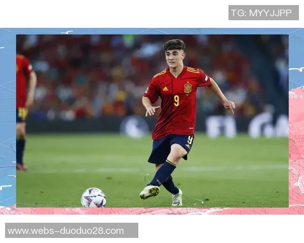 加维助力球队崛起展现卓越才华引领新一代足球风潮